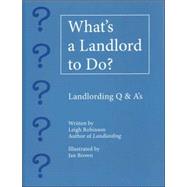 What's a Landlord to Do? Landlording Q & A's