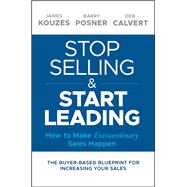 Stop Selling and Start Leading How to Make Extraordinary Sales Happen