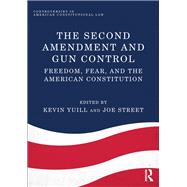 The Second Amendment and Gun Control: Freedom, Fear, and the American Constitution