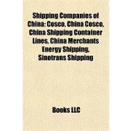 Shipping Companies of Chin : Cosco, China Cosco, China Shipping Container Lines, China Merchants Energy Shipping, Sinotrans Shipping