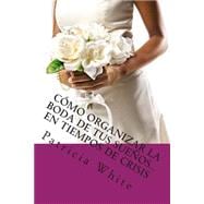 Cómo Organizar la Boda de Tus Sueños… En Tiempos de Crisis / How to Organize Your Dream Wedding ... In Times of Crisis