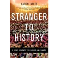 Stranger to History A Son's Journey through Islamic Lands