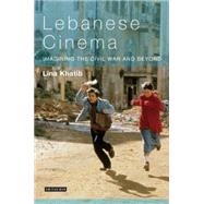 Lebanese Cinema Imagining the Civil War and Beyond