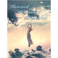 Rescued Redeemed Raptured
