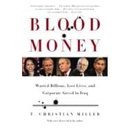 Blood Money Wasted Billions, Lost Lives, and Corporate Greed in Iraq