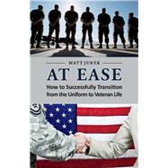 At Ease How to Successfully Transition from the Uniform to Veteran Life