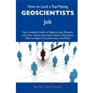 How to Land a Top-paying Geoscientists Job: Your Complete Guide to Opportunities, Resumes and Cover Letters, Interviews, Salaries, Promotions, What to Expect from Recruiters and More