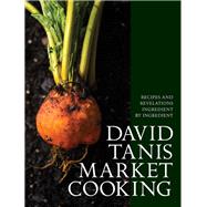 David Tanis Market Cooking Recipes and Revelations, Ingredient by Ingredient