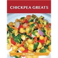 Chickpea Greats: Delicious Chickpea Recipes, the Top 95 Chickpea Recipes