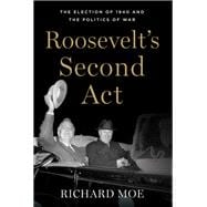 Roosevelt's Second Act The Election of 1940 and the Politics of War