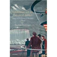 Civilization and the Culture of Science Science and the Shaping of Modernity, 1795-1935