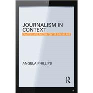 Journalism in Context: Practice and Theory for the Digital Age