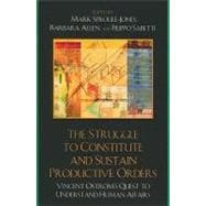 The Struggle to Constitute and Sustain Productive Orders Vincent Ostrom's Quest to Understand Human Affairs