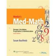Henke's Med-Math Dosage Calculation, Preparation and Administration