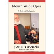 Mouth Wide Open : A Cook and His Appetite