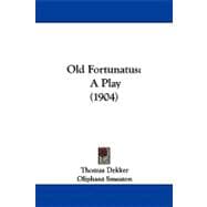 Old Fortunatus : A Play (1904)