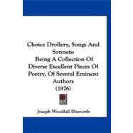 Choice Drollery, Songs and Sonnets : Being A Collection of Diverse Excellent Pieces of Poetry, of Several Eminent Authors (1876)