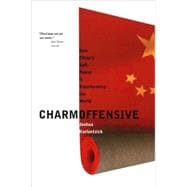 Charm Offensive : How China's Soft Power Is Transforming the World