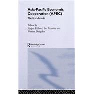 Asia-Pacific Economic Cooperation (APEC): The First Decade