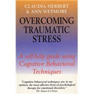 Traumatic Stress : A Self-Help Guide to Using Cognitive Behavioral Techniques