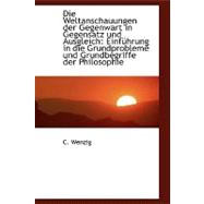 Die Weltanschauungen der Gegenwart in Gegensatz und Ausgleich : Einfnhrung in die Grundprobleme und G