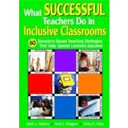 What Successful Teachers Do in Inclusive Classrooms : 60 Research-Based Teaching Strategies That Help Special Learners Succeed