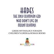 Hades: The Only Olympian God Who Didn't Live on Mount Olympus - Greek Mythology for Kids | Children's Greek & Roman Books