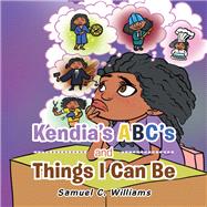 Kendia’s Abc’s and Things I Can Be