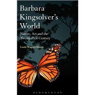 Barbara Kingsolver's World Nature, Art, and the Twenty-First Century