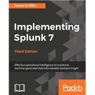 Implementing Splunk 7 - Third Edition