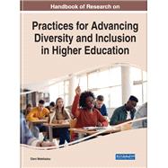 Handbook of Research on Practices for Advancing Diversity and Inclusion in Higher Education