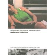 Imaginarios Urbanos en America Latina : Urbanismos Ciudadanos