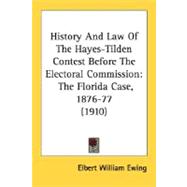 History and Law of the Hayes-Tilden Contest Before the Electoral Commission : The Florida Case, 1876-77 (1910)