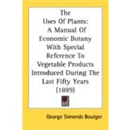 Uses of Plants : A Manual of Economic Botany with Special Reference to Vegetable Products Introduced During the Last Fifty Years (1889)