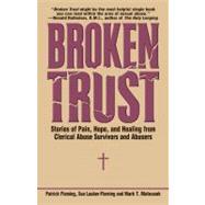 Broken Trust : Stories of Pain, Hope, and Healing from Clerical Abuse Survivors and Abusers