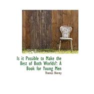 Is It Possible to Make the Best of Both Worlds? : A Book for Young Men