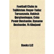 Football Clubs in Tajikistan : Regar-Tadaz Tursunzoda, Vakhsh Qurghonteppa, Cska Pomir Dushanbe, Dynamo Dushanbe, Fk Khujand