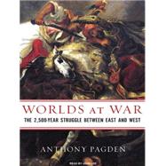 Worlds at War: The 2,500-Year Struggle Between East and West