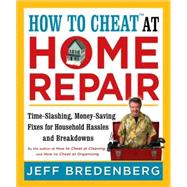 How to Cheat? at Home Repair Time-Slashing, Money-Saving Fixes for Household Hassles and Breakdowns