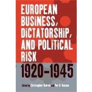 European Business, Dictatorship, and Political Risk, 1920-1945