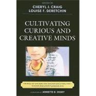 Cultivating Curious and Creative Minds The Role of Teachers and Teacher Educators, Part I