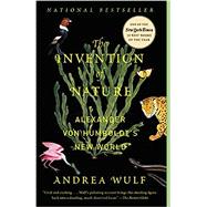 The Invention of Nature Alexander von Humboldt's New World