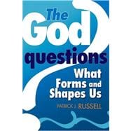 The God Questions: What Forms and Shapes Us