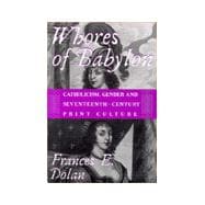 Whores of Babylon : Catholicism, Gender, and Seventeenth-Century Print Culture