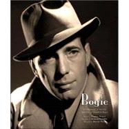 Bogie A Celebration of the Life and Films of Humphrey Bogart