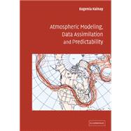 Atmospheric Modeling, Data Assimilation and Predictability