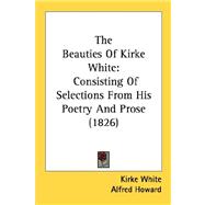 Beauties of Kirke White : Consisting of Selections from His Poetry and Prose (1826)