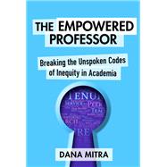 The Empowered Professor: Breaking the Unspoken Codes of Inequity in Academia