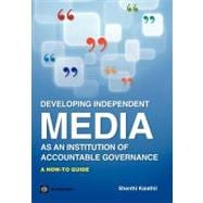 Developing Independent Media as an Institution of Accountable Governance A How-To Guide
