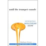 Until the Trumpet Sounds : Seeking Holiness Now